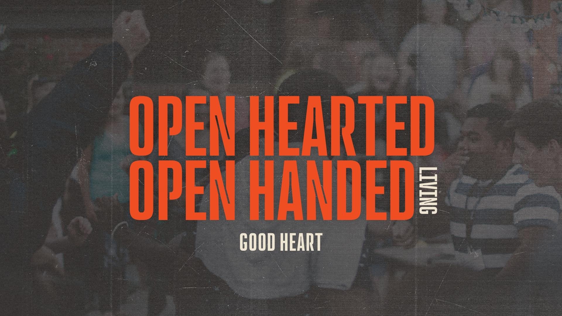 Open Hearted Open Handed Living: Good Heart