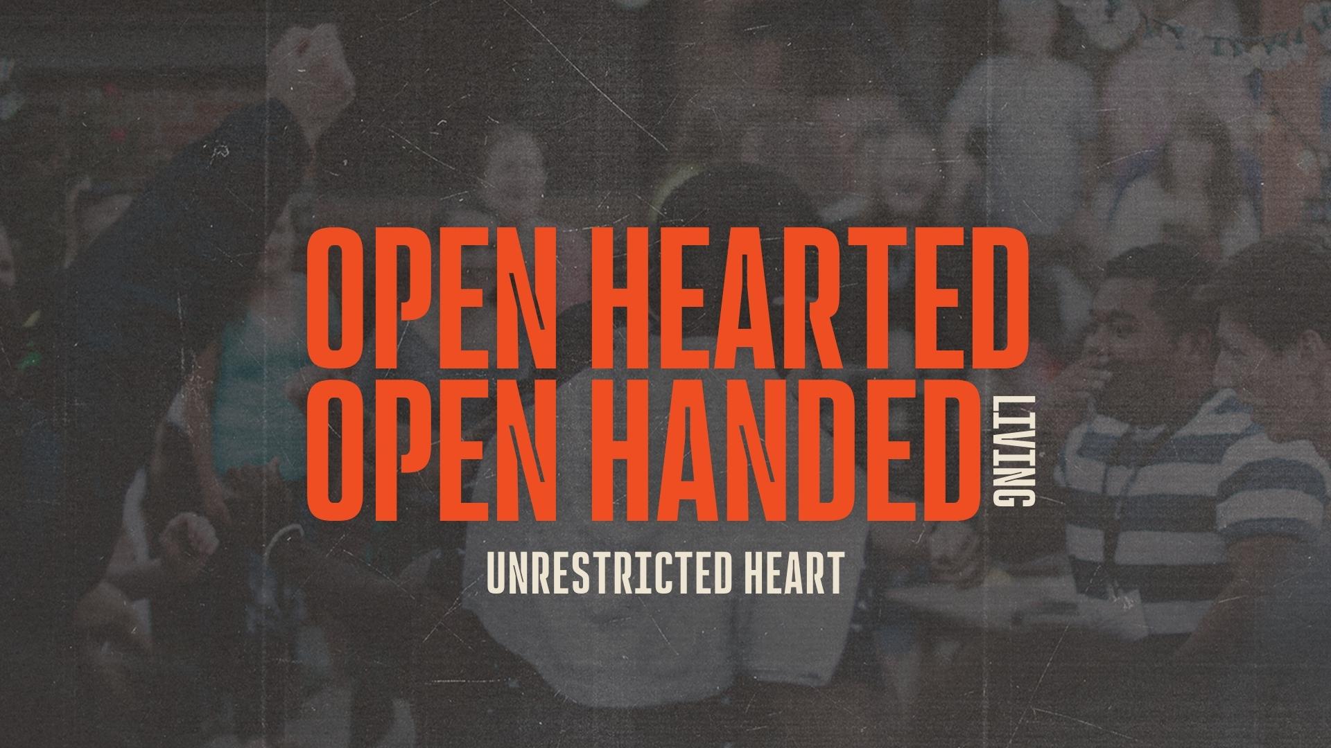 Open Hearted Open Handed Living: Unrestricted Heart