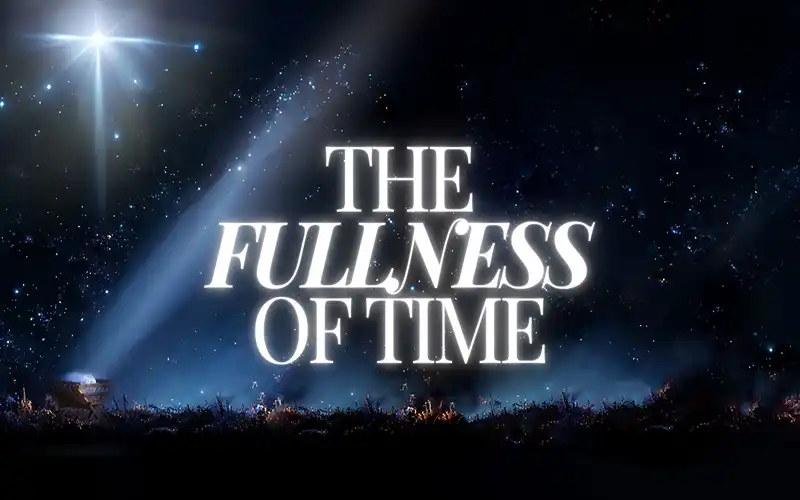 The Fullness Of Time – Christmas 2024